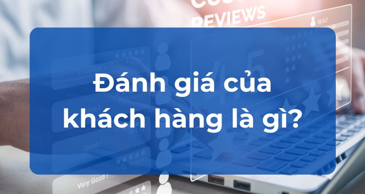 Đánh giá của khách hàng là gì?