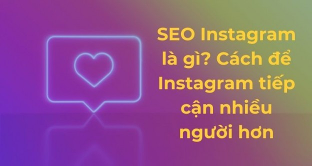 SEO Instagram là gì? Cách để Instagram tiếp cận nhiều người hơn